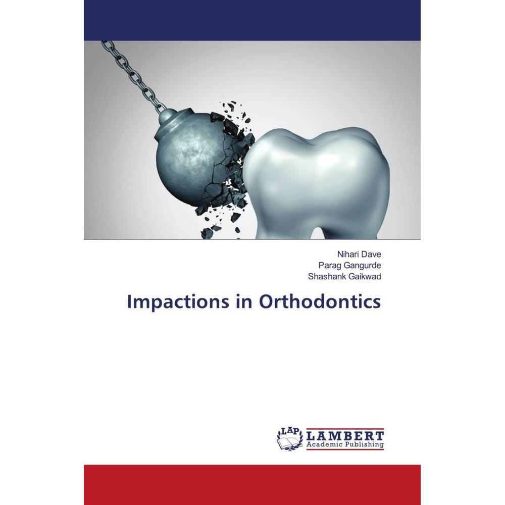 Impactions in Orthodontics, Fachbücher von Shashank Gaikwad, Nihari Dave, Parag Gangurde