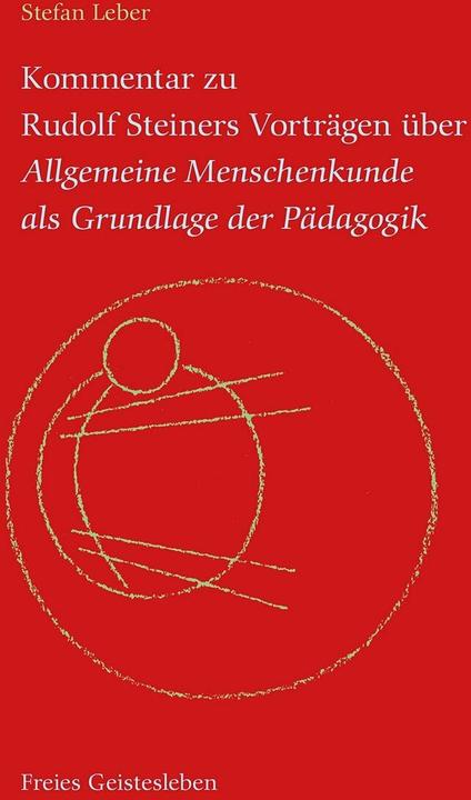 Produktbild Kommentar zu Rudolf Steiners Vorträgen über Allgemeine Menschenkunde als Grundlage der Pädagogik (Deutsch, Stefan Leber, 2016)