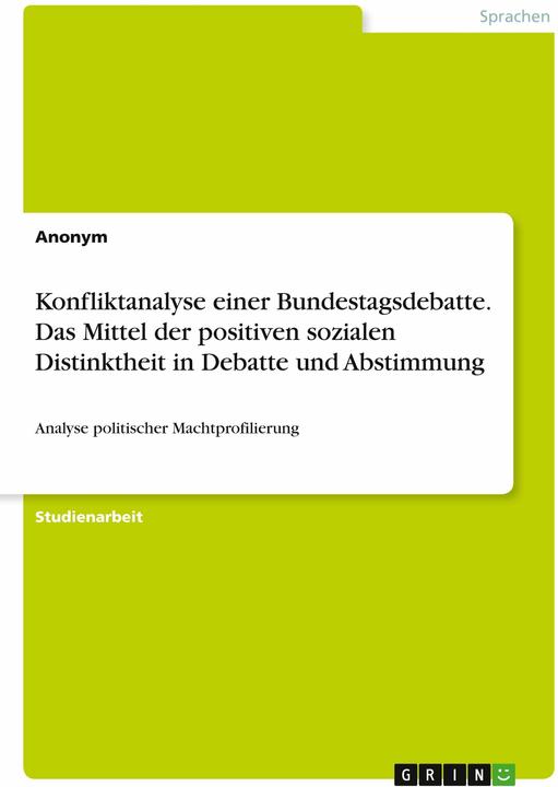 Produktbild Konfliktanalyse einer Bundestagsdebatte. Das Mittel der positiven sozialen Distinktheit in Debatte (Deutsch, Anonym, 2022)