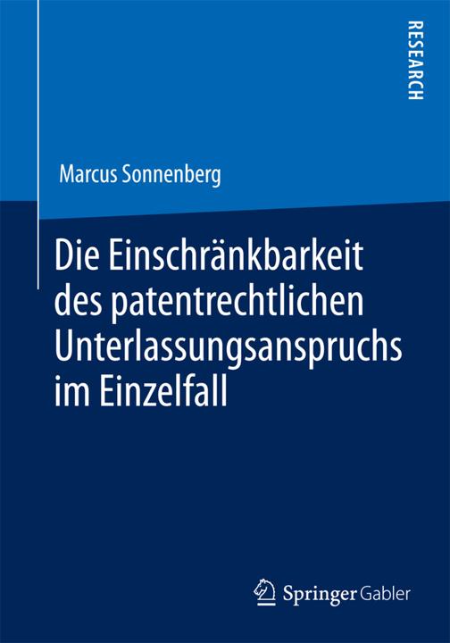 Produktbild Die Einschränkbarkeit des patentrechtlichen Unterlassungsanspruchs im Einzelfall (Deutsch, Marcus Sonnenberg, 2014)