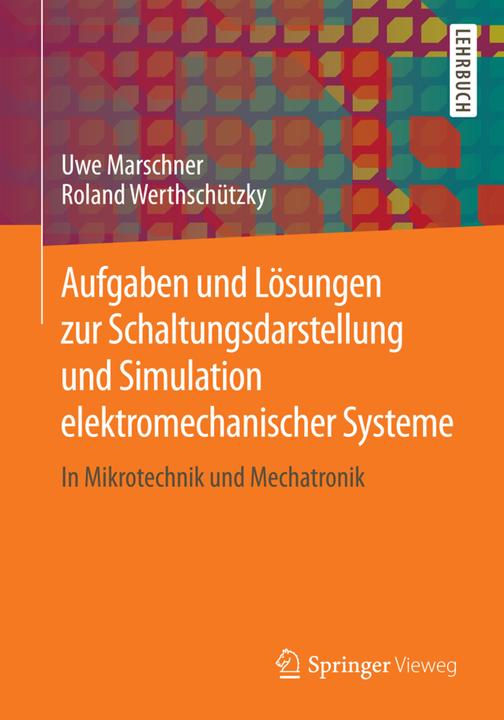 Produktbild Aufgaben und Lösungen zur Schaltungsdarstellung und Simulation elektromechanischer Systeme (Deutsch, Roland Werthschützky, Uwe Marschner, 2015)