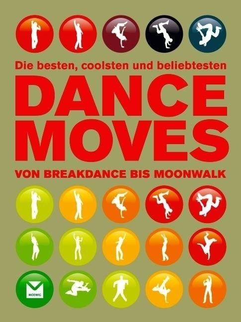 Produktbild Die besten, coolsten und beliebtesten Dance Moves (Deutsch, Matt Pagett, 2010)