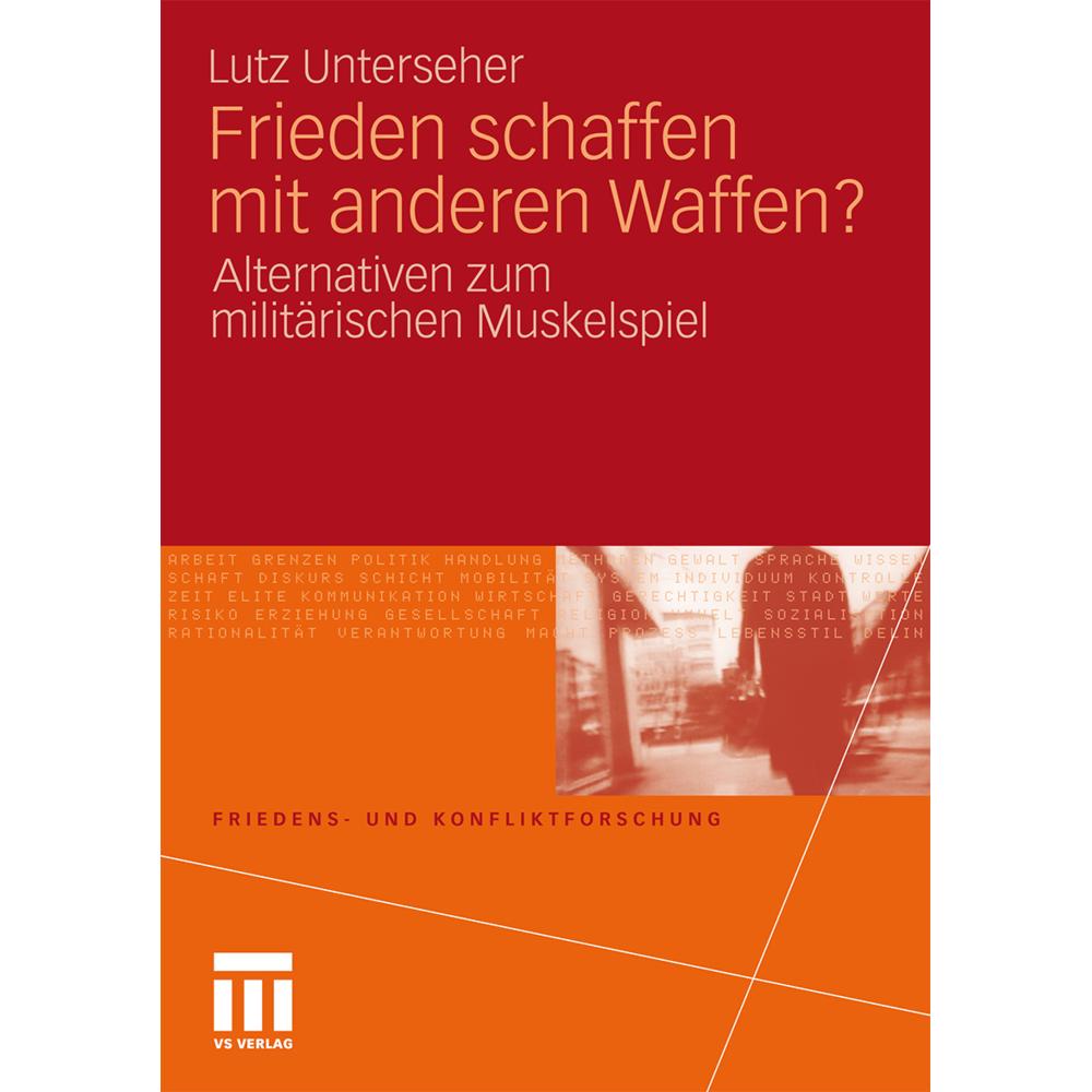 Frieden schaffen mit anderen Waffen?, Fachbücher von Lutz Unterseher