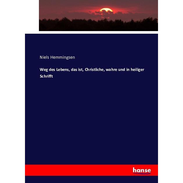 Weg des Lebens, das ist, Christliche, wahre und in heiliger Schrifft, Fachbücher von Niels Hemmingsen