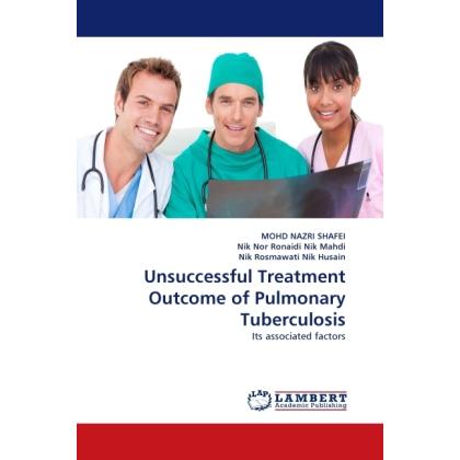 Unsuccessful Treatment Outcome of Pulmonary Tuberculosis, Fachbücher von Mohd Nazri Shafei, Nik Nor Ronaidi Nik Mahdi, N...