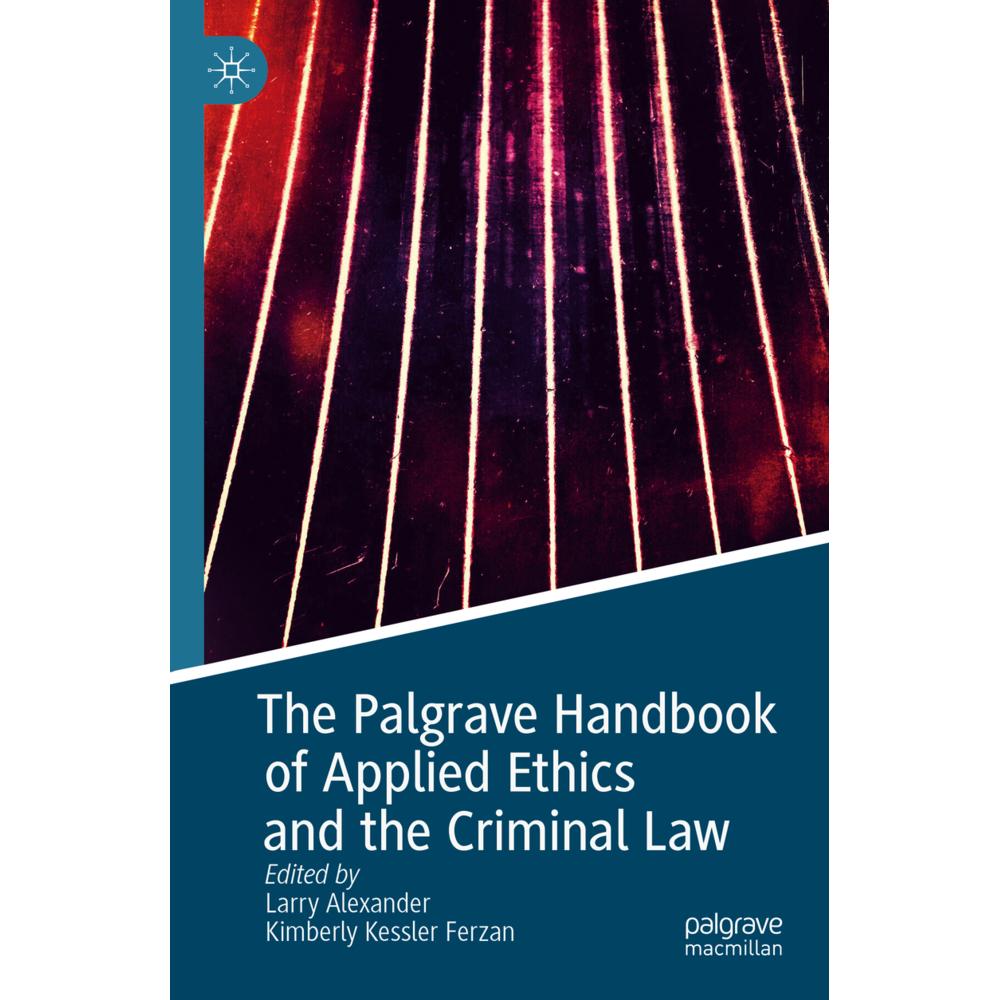 The Palgrave Handbook of Applied Ethics and the Criminal Law, Fachbücher von Larry Alexander, Kimberly Kessler Ferzan