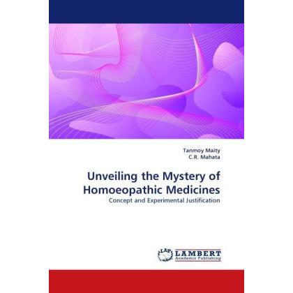 Unveiling the Mystery of Homoeopathic Medicines, Fachbücher von Tanmoy Maity, C. R. Mahata