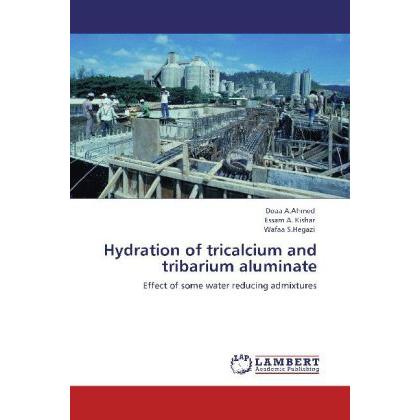 Hydration of tricalcium and tribarium aluminate, Fachbücher von Wafaa S. Hegazi, Doaa A. Ahmed, Essam A. Kishar