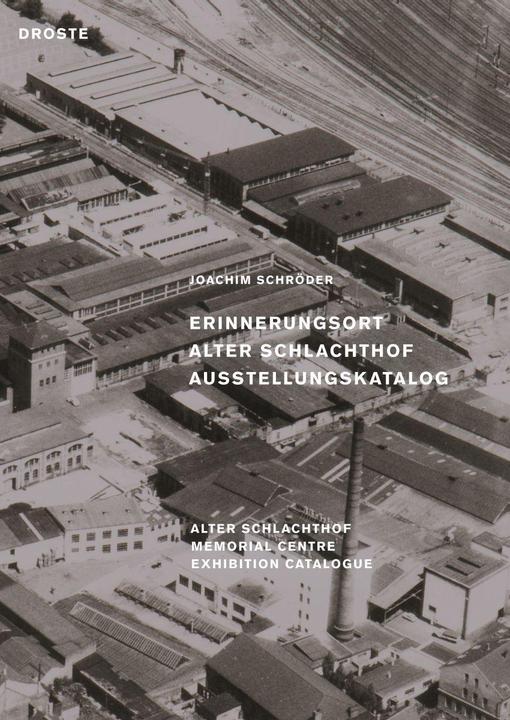 Erinnerungsort Alter Schlachthof / Old Slaughterhouse Memorial Centre (German, English, Joachim Schruder, 2019)