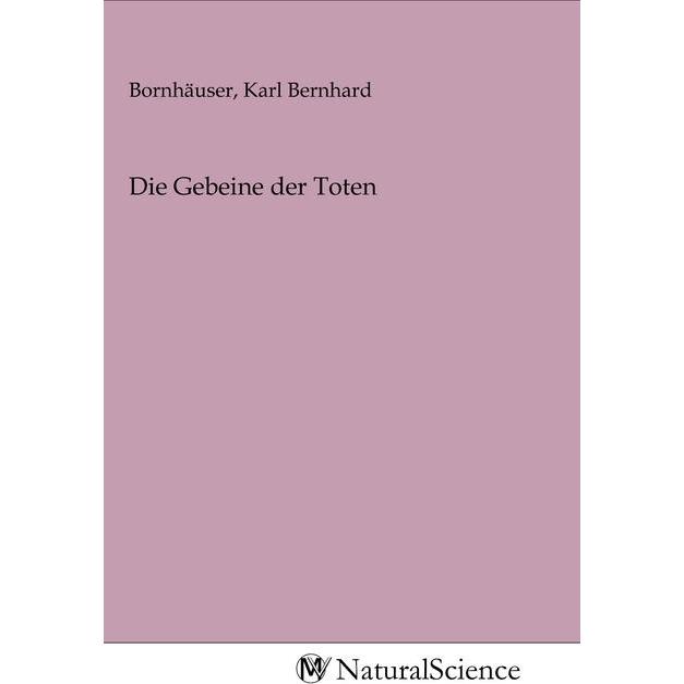 Die Gebeine der Toten, Fachbücher von Karl Bernhard Bornhäuser