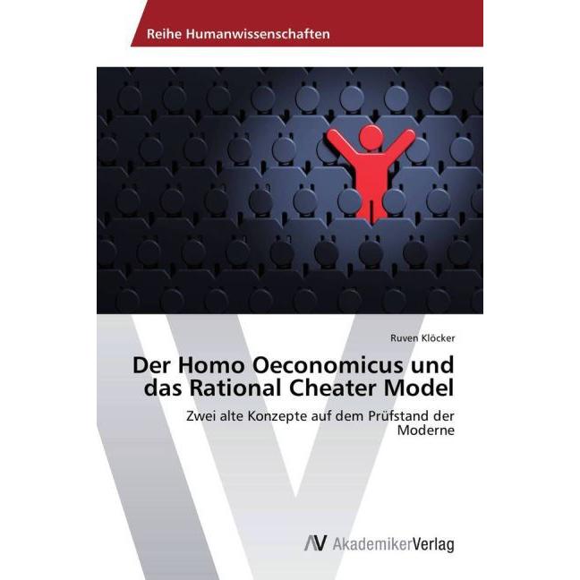 Der Homo Oeconomicus und das Rational Cheater Model, Fachbücher von Ruven Klöcker
