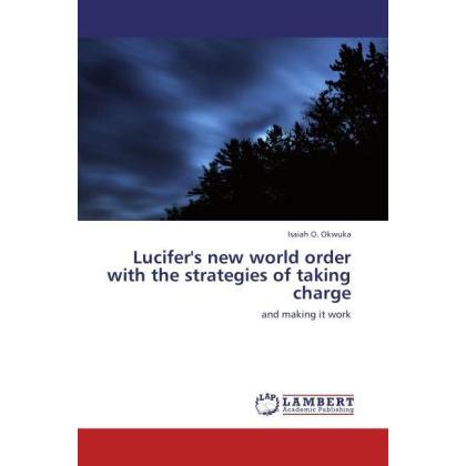Lucifer's new world order with the strategies of taking charge, Sachbücher