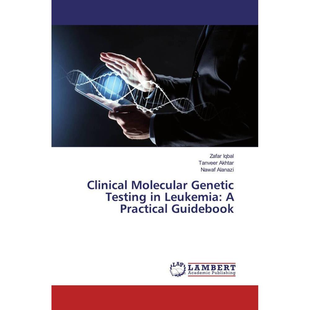 Clinical Molecular Genetic Testing in Leukemia: A Practical Guidebook, Fachbücher von Zafar Iqbal, Nawaf Alanazi, Tanvee...