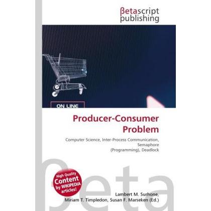 Producer-Consumer Problem, Fachbücher von Lambert M. Surhone, Miriam T. Timpledon, Susan F. Marseken