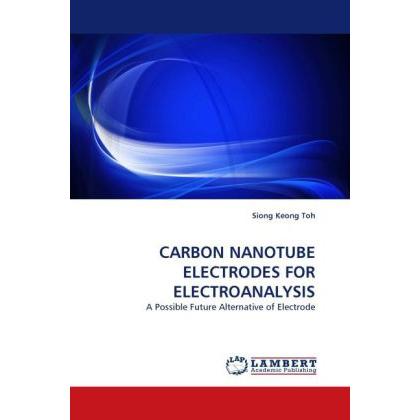 Carbon Nanotube Electrodes For Electroanalysis, Fachbücher von Siong Keong Toh
