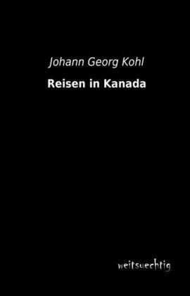 Produktbild Reisen in Kanada (Deutsch, Johann G. Kohl, 2013)