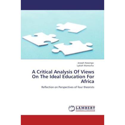 A Critical Analysis Of Views On The Ideal Education For Africa, Fachbücher von Lydiah Wamocha, Joseph Nasongo