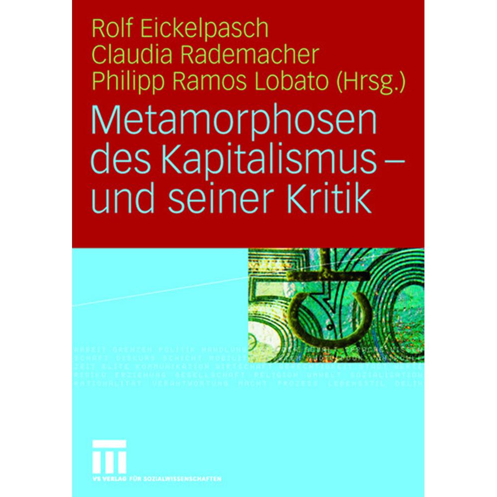 Metamorphosen des Kapitalismus - und seiner Kritik, Fachbücher von Claudia Rademacher, Philipp Ramos Lobato, Rolf Eickel...