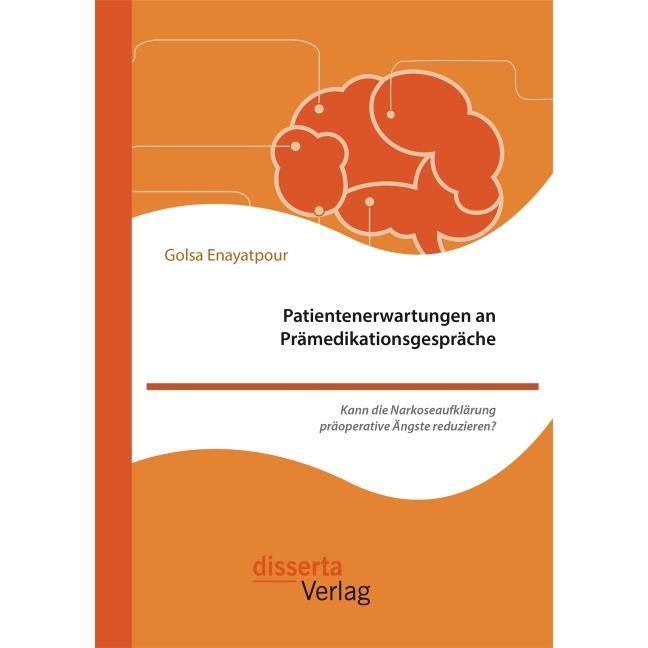 Patientenerwartungen an Prämedikationsgespräche: Kann die Narkoseaufklärung präoperative Ängste redu, Fachbücher von Gol...