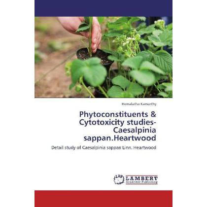 Phytoconstituents & Cytotoxicity studies-Caesalpinia sappan.Heartwood, Fachbücher von Hemalatha Kamurthy