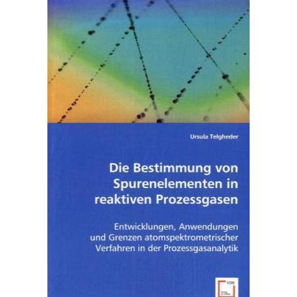 Die Bestimmung von Spurenelementen in reaktiven Prozessgasen, Fachbücher von Ursula Telgheder
