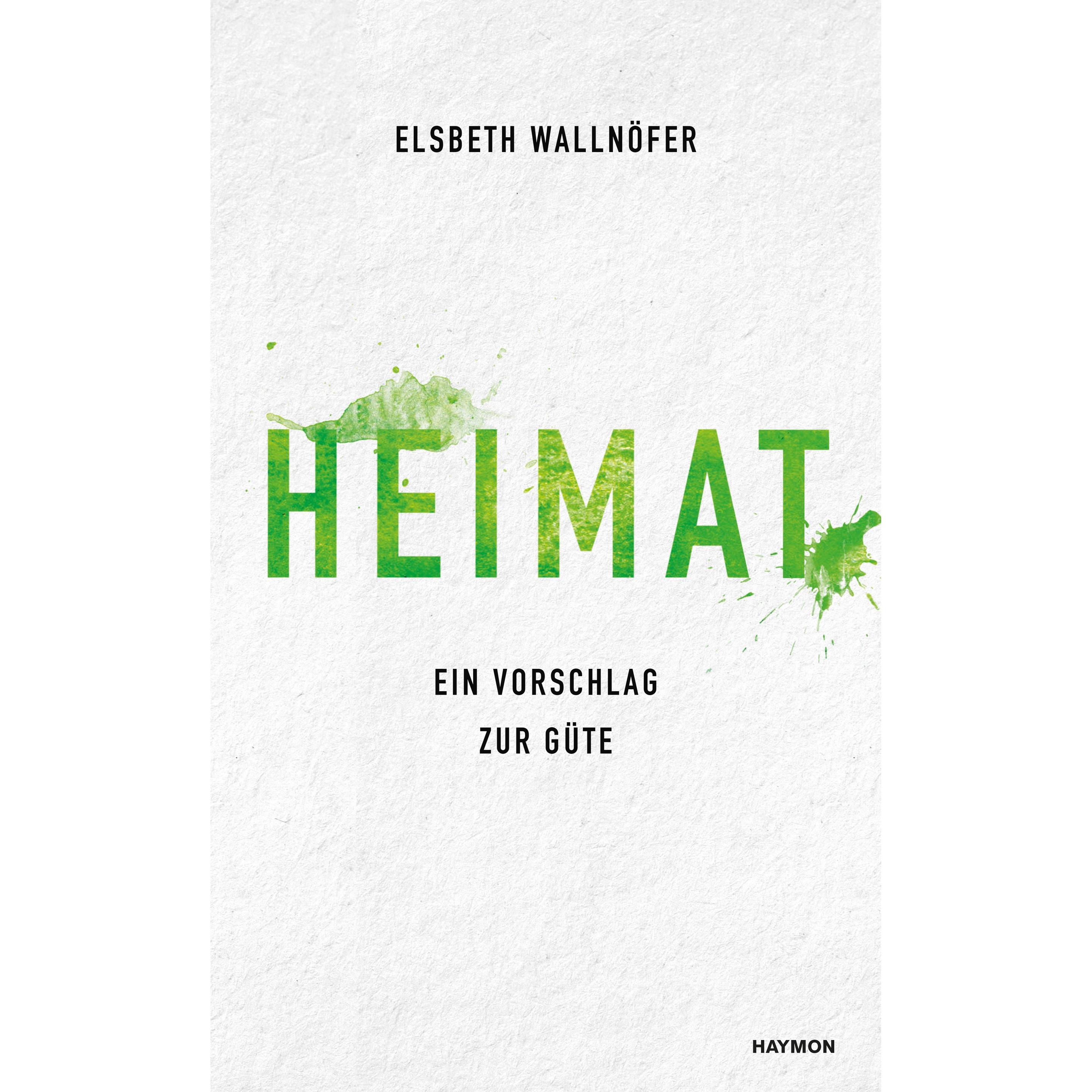 Heimat. Ein Vorschlag zur Güte, Belletristik von Elsbeth Wallnöfer