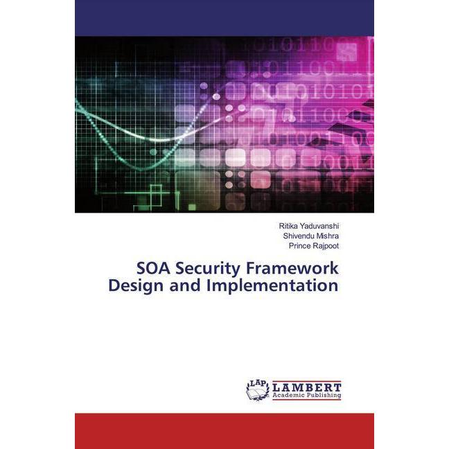 SOA Security Framework Design and Implementation, Fachbücher von Shivendu Mishra, Ritika Yaduvanshi, Prince Rajpoot