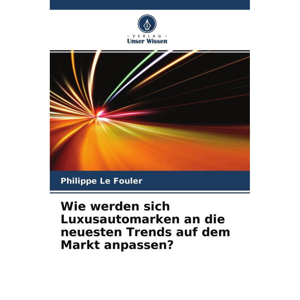 Wie werden sich Luxusautomarken an die neuesten Trends auf dem Markt anpassen?, Ratgeber von Antoine Bichler, Philippe L...
