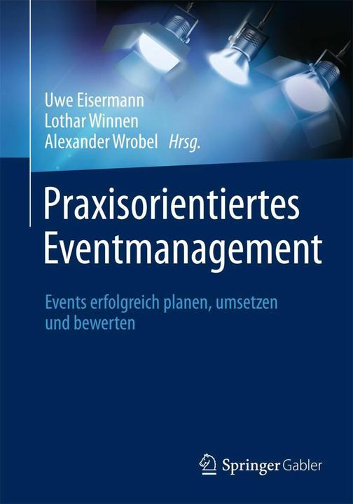 Produktbild Praxisorientiertes Eventmanagement (Deutsch, Alexander Wrobel, Lothar Winnen, Uwe Eisermann, 2014)