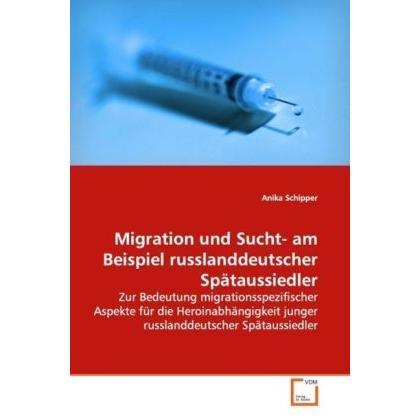Migration und Sucht- am Beispiel russlanddeutscher Spätaussiedler, Fachbücher