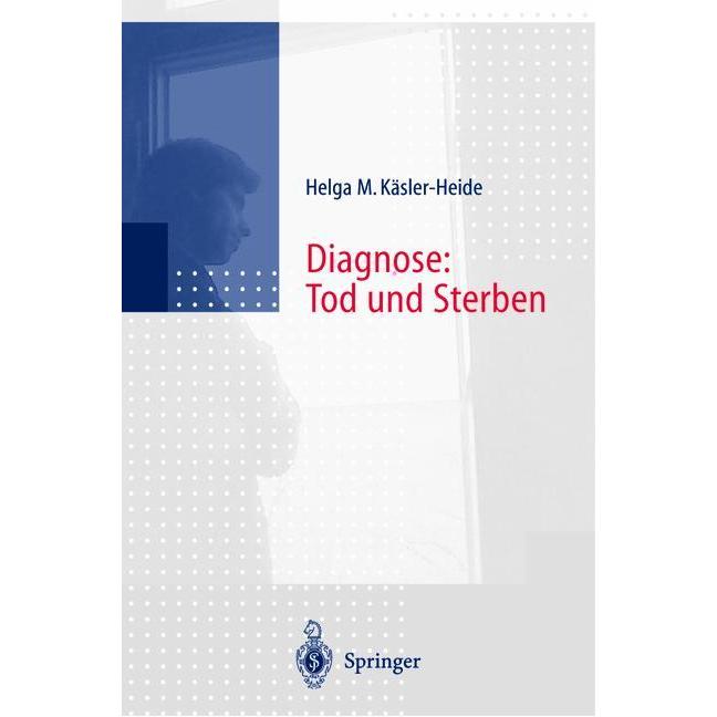 Diagnose: Tod und Sterben, Fachbücher von Helga Käsler-Heide