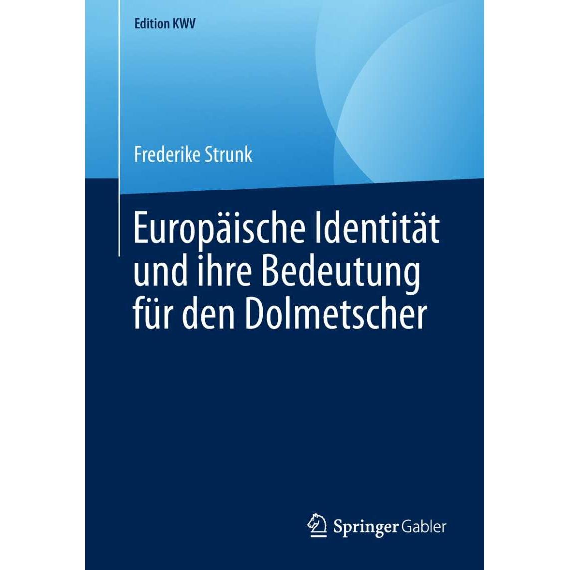 Europäische Identität und ihre Bedeutung für den Dolmetscher, Fachbücher von Frederike Strunk