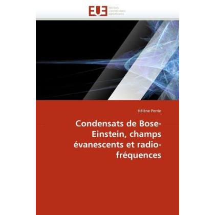 Condensats de Bose-Einstein, champs évanescents et radio-fréquences, Fachbücher von Hélène Perrin