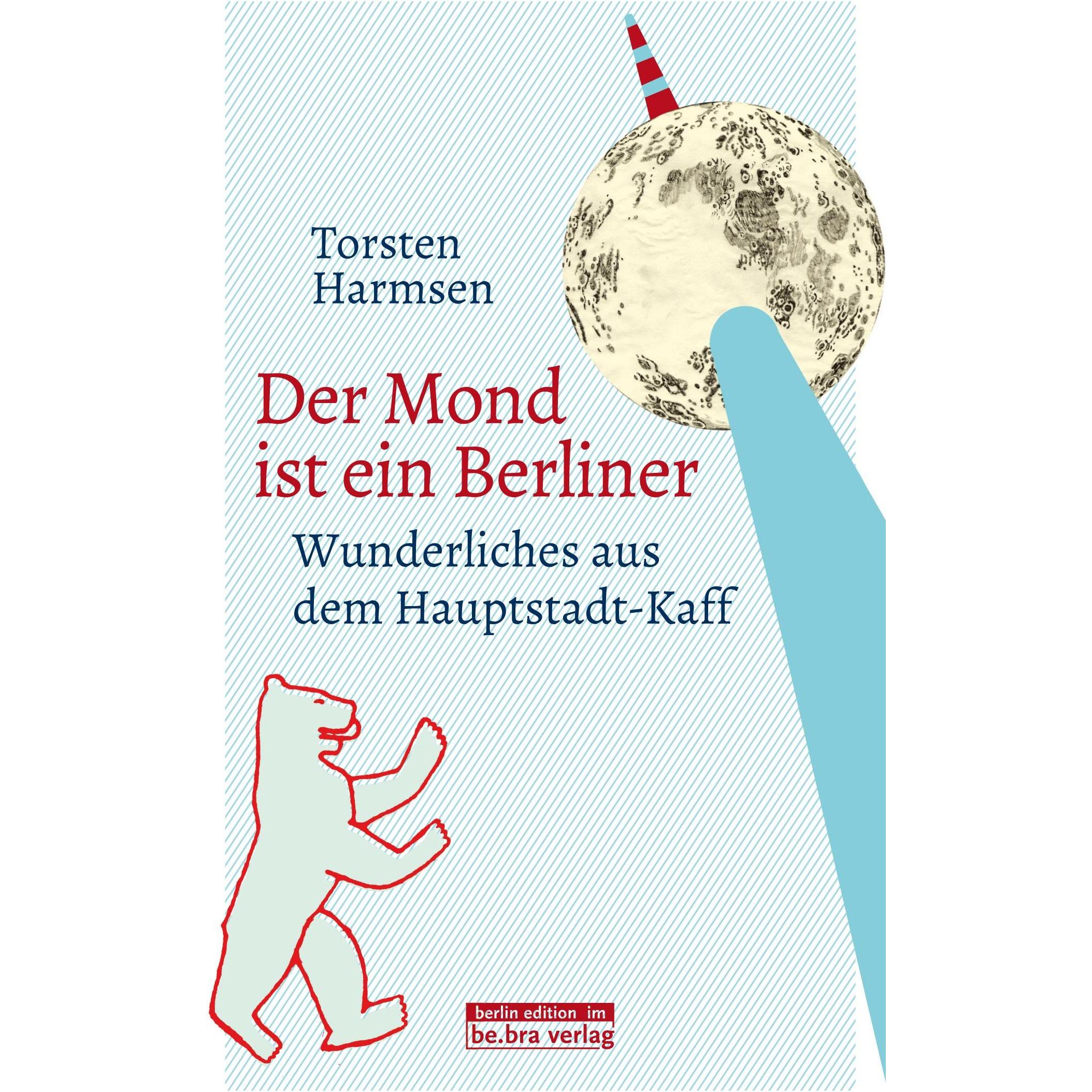 Der Mond ist ein Berliner, Belletristik von Torsten Harmsen