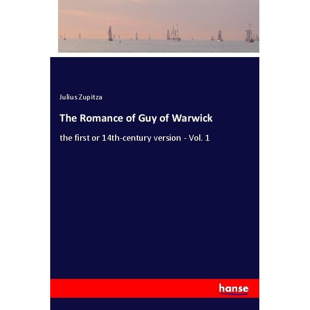 The Romance of Guy of Warwick, Belletristik von Julius Zupitza
