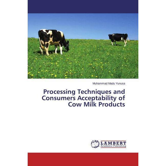 Processing Techniques and Consumers Acceptability of Cow Milk Products, Fachbücher