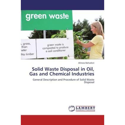 Solid Waste Disposal in Oil, Gas and Chemical Industries, Fachbücher von Alireza Bahadori