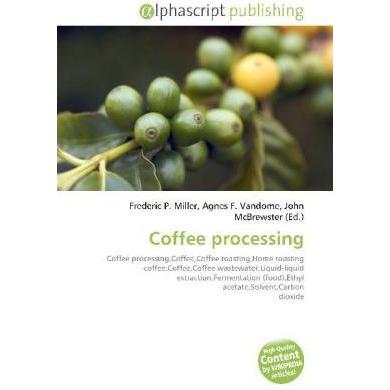 Coffee processing, Fachbücher von John McBrewster, Agnes F. Vandome, Frederic P. Miller