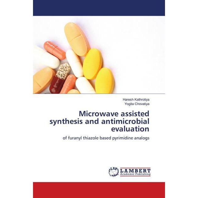 Microwave assisted synthesis and antimicrobial evaluation, Fachbücher von Haresh Kathrotiya, Yogita Chovatiya