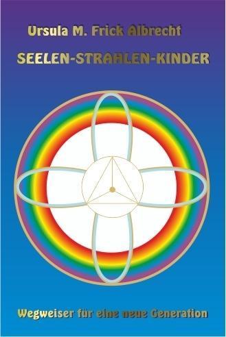 Produktbild Seelen-Strahlen-Kinder (Deutsch, Ursula M. Frick Albrecht, 2018)