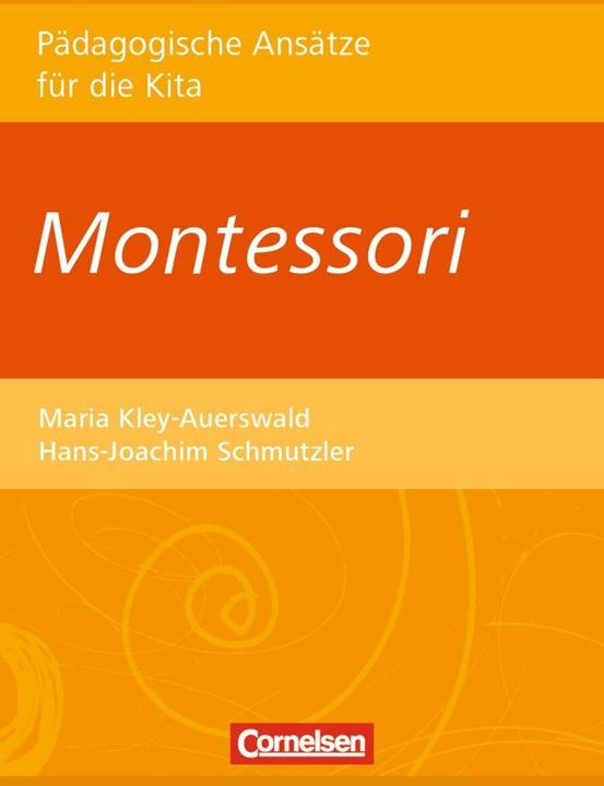 Pädag.Ansätze: Montessori (Deutsch, Hans-Joachim Schmutzler, Maria Kley-Auerswald, 2015)