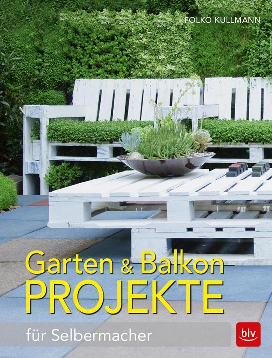 Produktbild Garten & Balkonprojekte (Deutsch, Folko Kullmann, 2018)