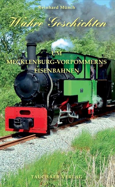 Produktbild Wahre Geschichten um Mecklenburg-Vorpommerns Eisenbahn (Deutsch, Reinhard Münch, 2022)