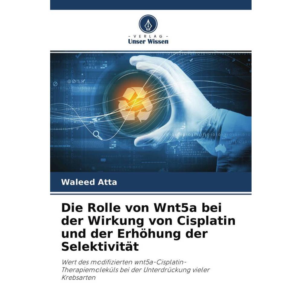 Die Rolle von Wnt5a bei der Wirkung von Cisplatin und der Erhöhung der Selektivität, Fachbücher von Waleed Atta