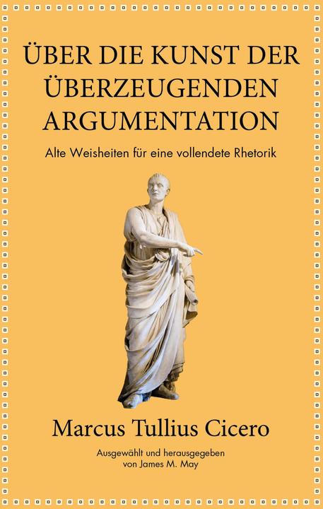 Produktbild Marcus Tullius Cicero: Über die Kunst der überzeugenden Argumentation (Deutsch, Marcus Tullius Cicero, 2019)
