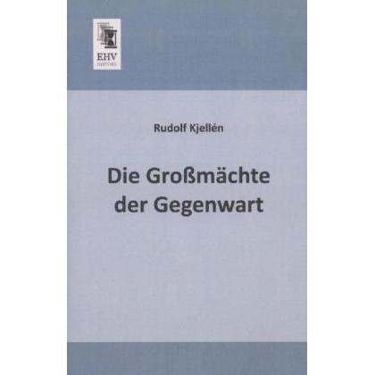 Die Grossmächte der Gegenwart, Fachbücher von Rudolf Kjellén