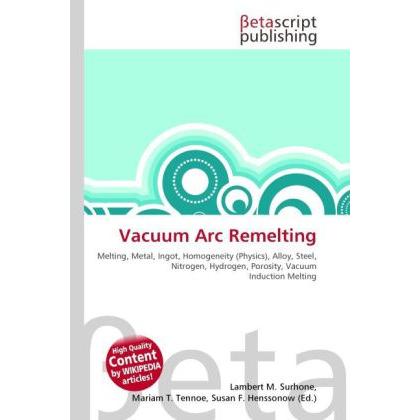 Thumbnail - Vacuum Arc Remelting, Fachbücher von Lambert M. Surhone, Miriam T. Timpledon, Susan F. Marseken