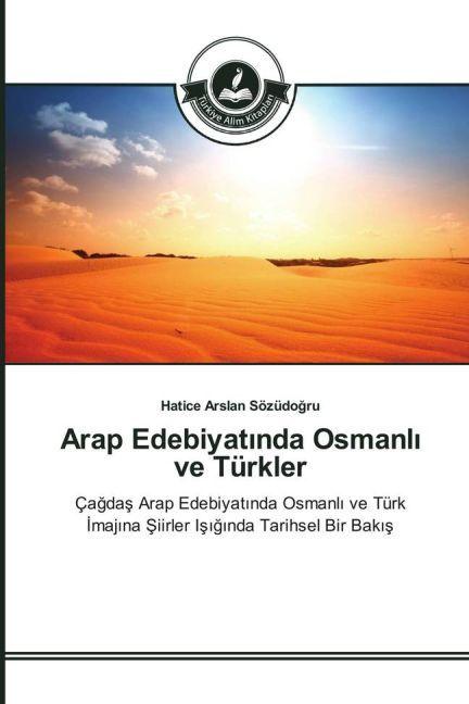 Produktbild Arap Edebiyatinda Osmanli ve Türkler (Deutsch, Hatice Arslan Sözüdogru, 2016)