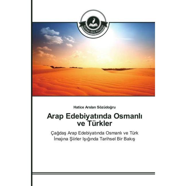 Arap Edebiyatinda Osmanli ve Türkler, Fachbücher von Hatice Arslan Sözüdogru