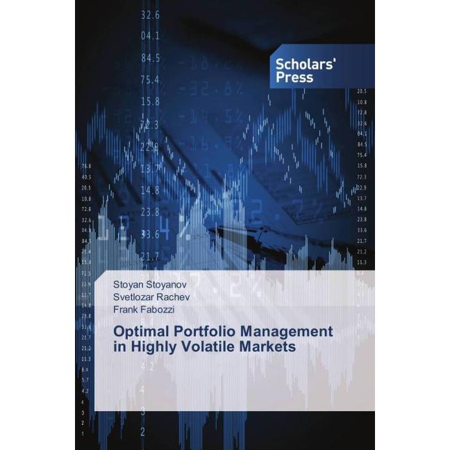 Optimal Portfolio Management in Highly Volatile Markets, Fachbücher von Frank Fabozzi, Svetlozar Rachev, Stoyan Stoyanov